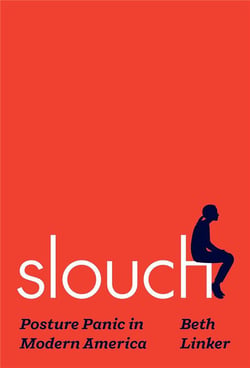 Slouch : Posture panic in modern America