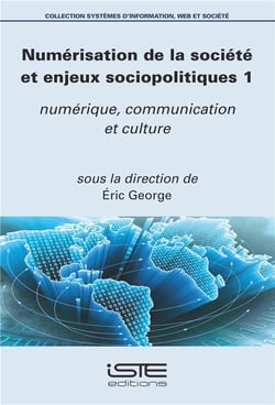Numérisation de la société et enjeux sociopolitiques Tome 1 - numérique, communication et culture