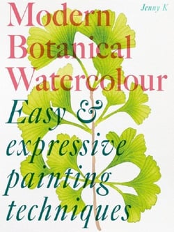 Modern botanical watercolour painting : Fun, easy and expressive techniques