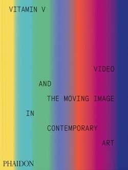 Vitamin V : Video and the Moving Image in Contemporary Art