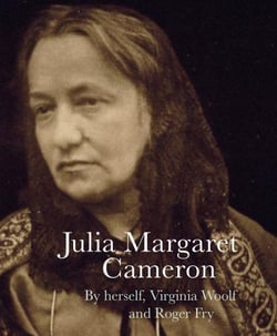 Julia Margaret Cameron by herself, Virginia Woolf and Roger Fry