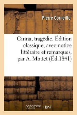 Cinna, tragédie - édition classique, avec notice littéraire et remarques par A. Mottet