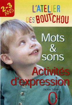 L'atelier des bout'chou : les mots et les sons - activites d'expression pour les 2-3 ans