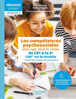 Les compétences psychosociales pour agir dans la classe du CE1 à la 6e - CAP sur la réussite (Coopération-Autonomie-Persévérance)