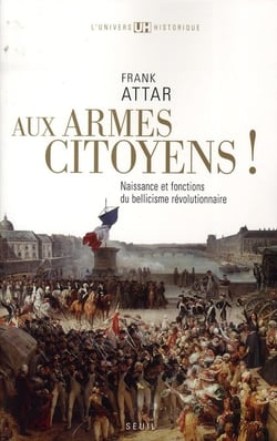 Aux armes citoyens ! naissance et fonctions du bellicisme révolutionnaire