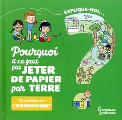 Explique-moi : pourquoi il ne faut pas jeter de papier par terre : tes questions sur l'environnement