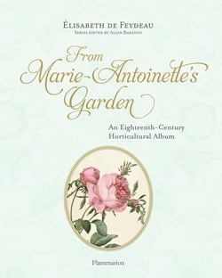 From Marie Antoinette's garden - an eighteenth-century horticultural notebook