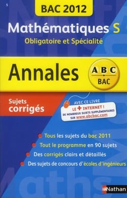 Annales abc du bac - sujets & corrigés - mathématiques - terminale s - obligatoire et spéciale (édition 2012)