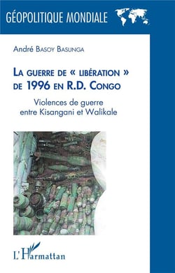 La guerre de " libération " de 1996 en R.D. Congo : Violences de guerre entre Kisangani et Walikale