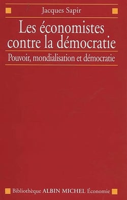 Les économistes contre la démocratie - pouvoir, mondialisation et démocratie