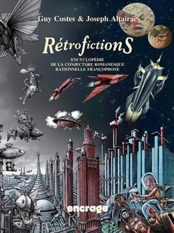 Rétrofictions - encyclopédie de la conjecture romanesque rationnelle francophone, de Rabelais à Barjavel, 1532-1951