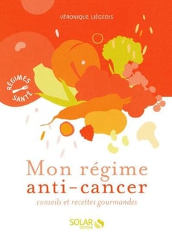 Mon régime anti-cancer - conseils et recettes gourmandes