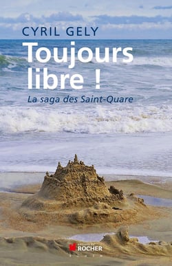 Toujours libre ! la saga des Saint-Quare