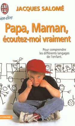 Papa, maman, ecoutez-moi vraiment - pour comprendre les differents langages de l'enfant