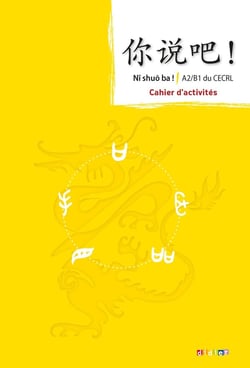 NI SHUO BA ! : méthode de chinois - A2-B1 - cahier d'activités
