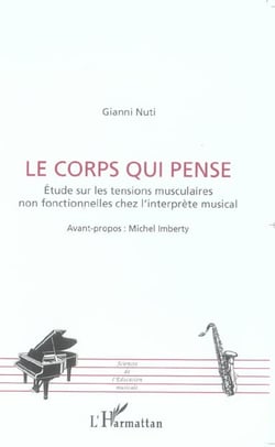Le corps qui pense - etude sur les tensions musculaires non fonctionnelles chez l'interprete musical
