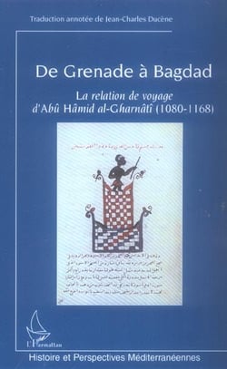 De grenade à bagdad - la relation de voyage d'abû hâmid al-gharnâtî (1080-1168)