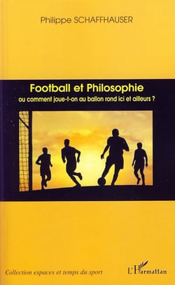 Football et philosophie ou comment joue-t-on au ballon rond ici et ailleurs ?