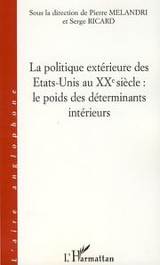Le politique extérieure des Etats-Unis au XXe siècle : le poids des déterminants intérieurs