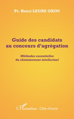 Guide des candidats au concours d'agrégation - méthodes essentielles du cheminement intellectuel