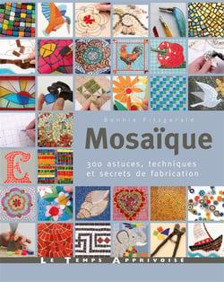 Mosaïque - 300 astuces, motifs et secrets de fabrication