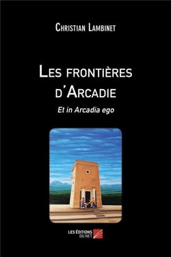 Les frontières d'Arcadie : et in Arcadia ego
