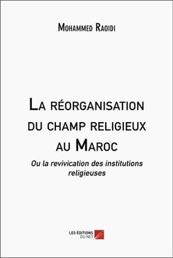 La réorganisation du champ religieux au Maroc : Ou la revivication des institutions religieuses