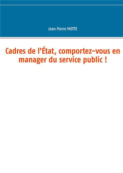 Cadres de l'etat, comportez-vous en manager du service public !