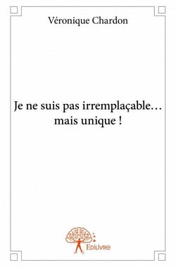 Je ne suis pas irremplaçable... mais unique !
