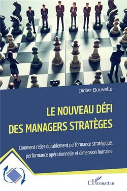 Le nouveau défi des managers stratèges : Comment relier durablement performance stratégique, performance opérationnelle et dimension humaine