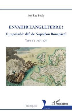 Envahir l'Angleterre ! : L'impossible défi de Napoléon Bonaparte - Tome 1 : 1797-1804