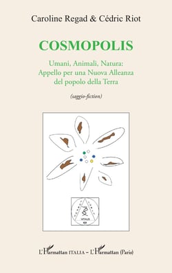 Cosmopolis : Umani, Animali, Natura: Appello per una Nuova Alleanza del popolo della Terra (saggio-fiction)