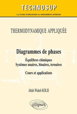 Thermodynamique appliquée - diagrammes de phases - équilibres chimiques, systèmes unaires, binaires, tertiaires - cours et applications