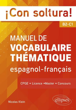 ¡con soltura! manuel de vocabulaire thématique espagnol-francais B2-C1 : CPGE, licence, master, concours