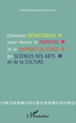 Éléments didactiques pour réussir le mémoire et le rapport de stage en sciences des arts et de la culture