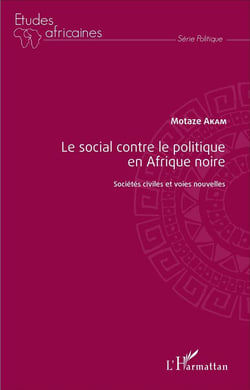 Le social contre le politique en Afrique noire - sociétés civiles et voies naturelles