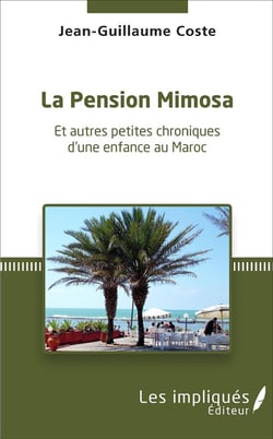 La pension Mimosa et autres petites chroniques d'une enfance au Maroc
