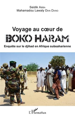 Voyage au coeur de Boko Haram - enquête sur le djihad en Afrique subsaharienne