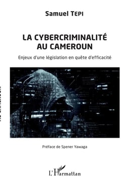 La cybercriminalité au Cameroun - enjeux d'une législation en quête d'éfficacité
