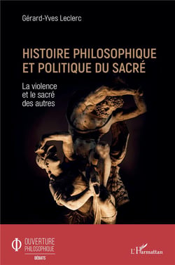 Histoire philosophique et politique du sacré - la violence et le sacré des autres