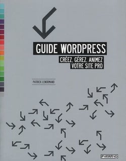 Guide wordpress - créez, gérez, animez votre site pro