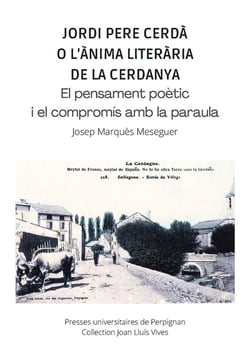 Jordi Pere Cerdà o l'ànima literària de la Cerdanya : el pensament poètic i el compromís amb la paraula