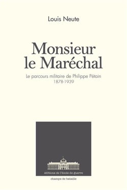 Monsieur le Maréchal - le parcours militaire de Philippe Pétain - 1878-1939