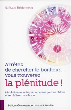 Arrêtez de chercher le bonheur... vous trouverez la plénitude !