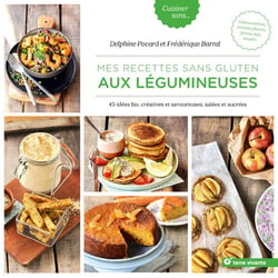Mes recettes sans gluten aux légumineuses - 45 idées bio, créatives et savoureuses, salées et sucrées