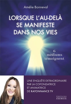 Lorsque l'au-delà se manifeste dans nos vies : 6 médiums témoignent