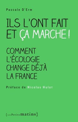 Ils l'ont fait et ça marche ! comment l'écologie change déjà la France