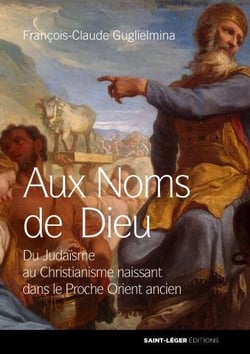 Aux noms de dieu - du judaïsme au christianisme naissant dans le proche orient ancien