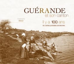 Guérande et son canton il y a 100 ans en cartes postales anciennes