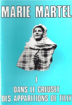 Marie Martel Tome 1 - dans le creuset des apparitions de Tilly